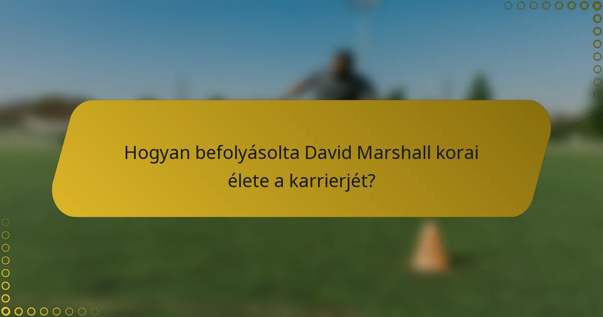 Hogyan befolyásolta David Marshall korai élete a karrierjét?