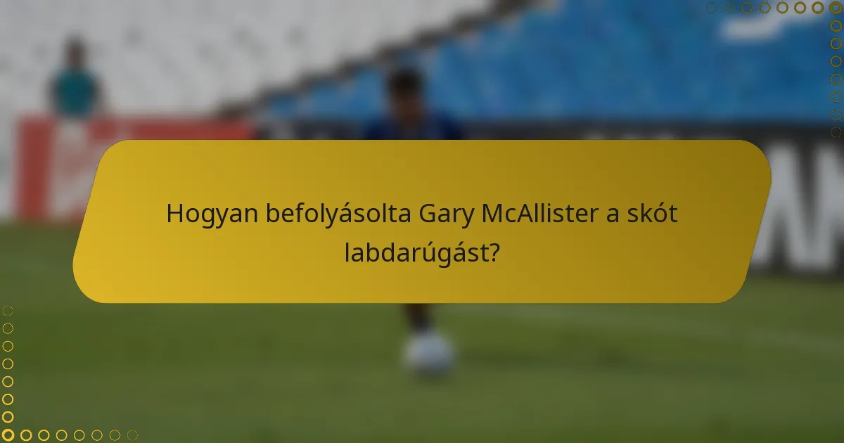 Hogyan befolyásolta Gary McAllister a skót labdarúgást?