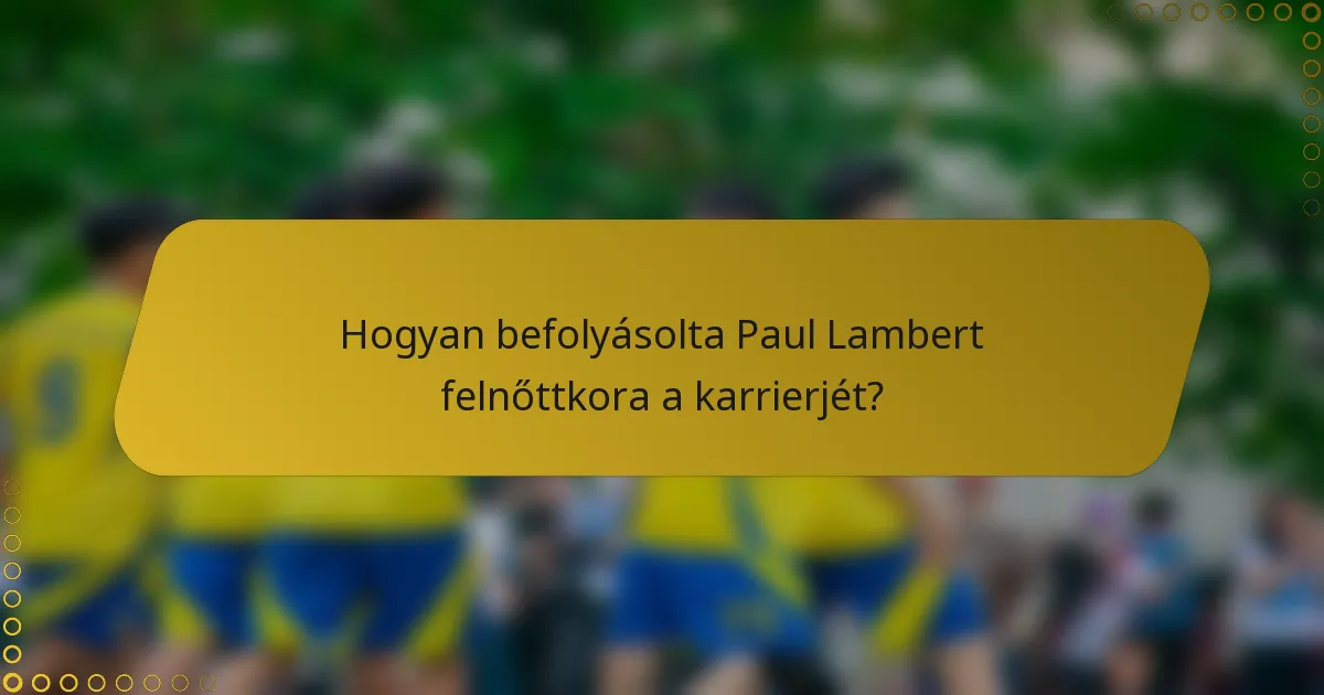 Hogyan befolyásolta Paul Lambert felnőttkora a karrierjét?