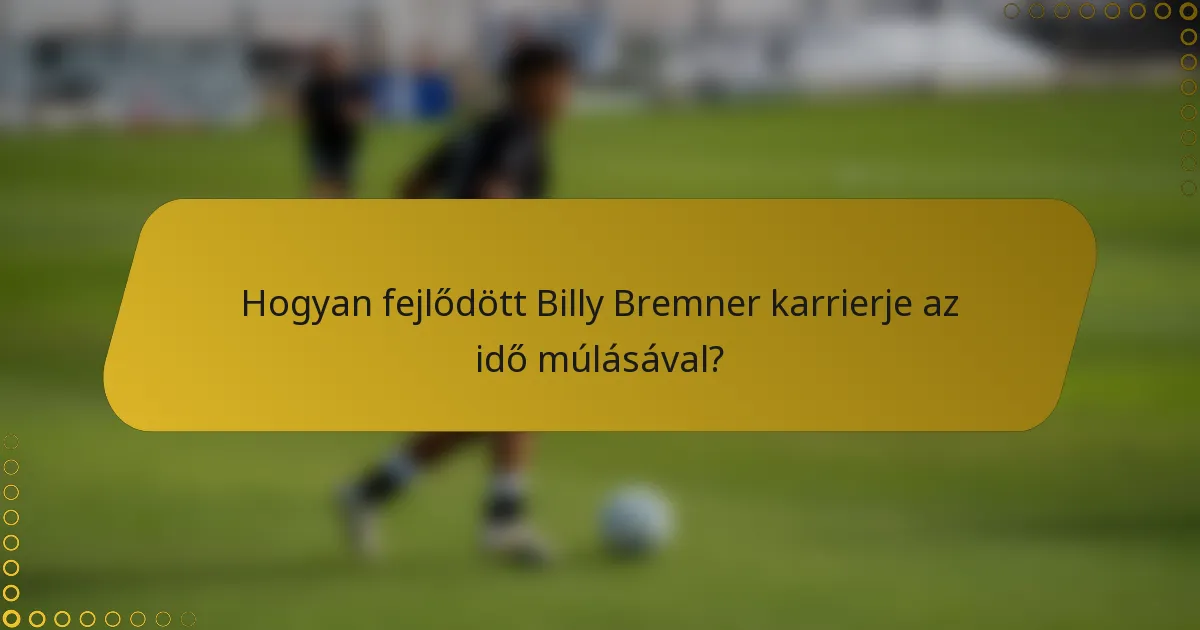 Hogyan fejlődött Billy Bremner karrierje az idő múlásával?