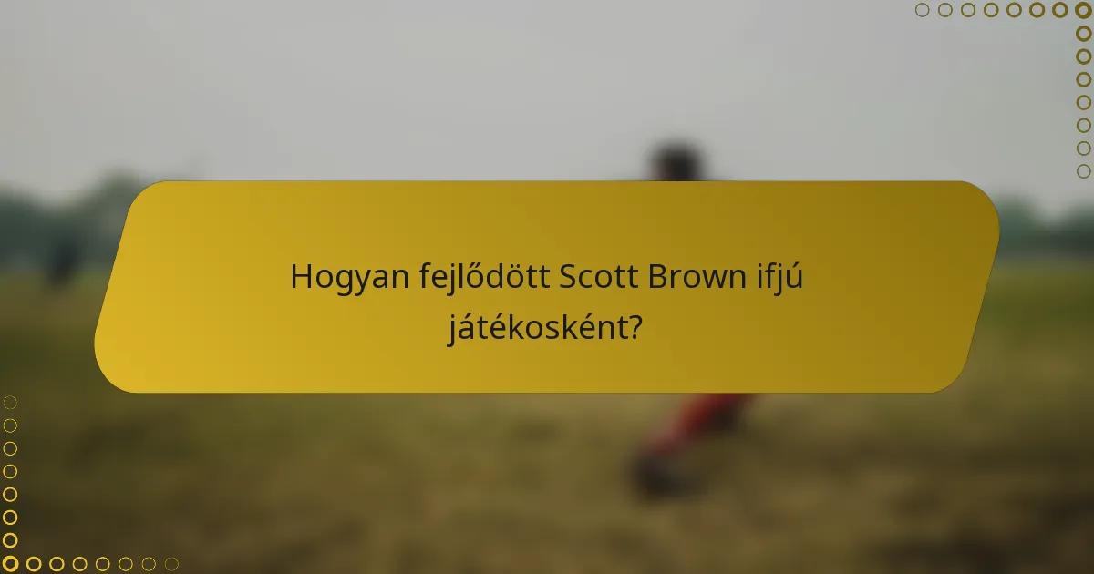 Hogyan fejlődött Scott Brown ifjú játékosként?