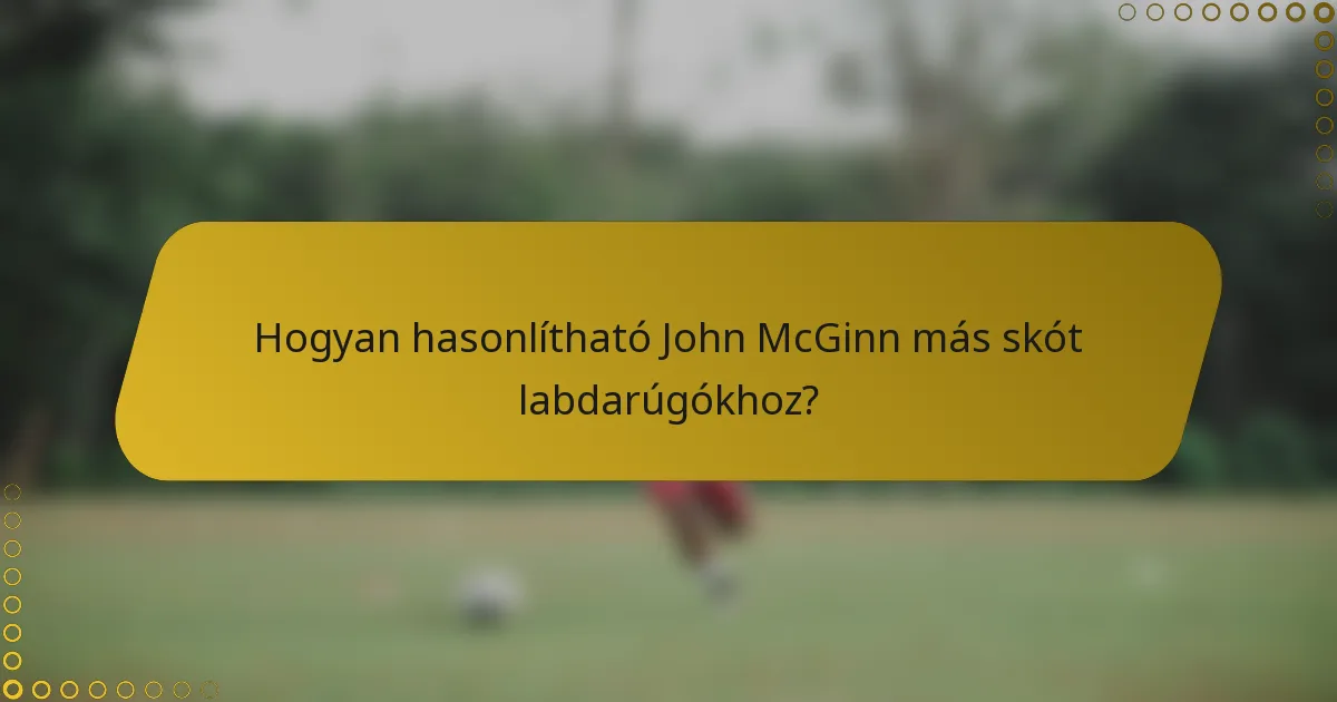 Hogyan hasonlítható John McGinn más skót labdarúgókhoz?