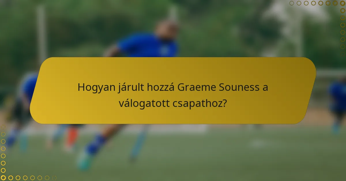 Hogyan járult hozzá Graeme Souness a válogatott csapathoz?