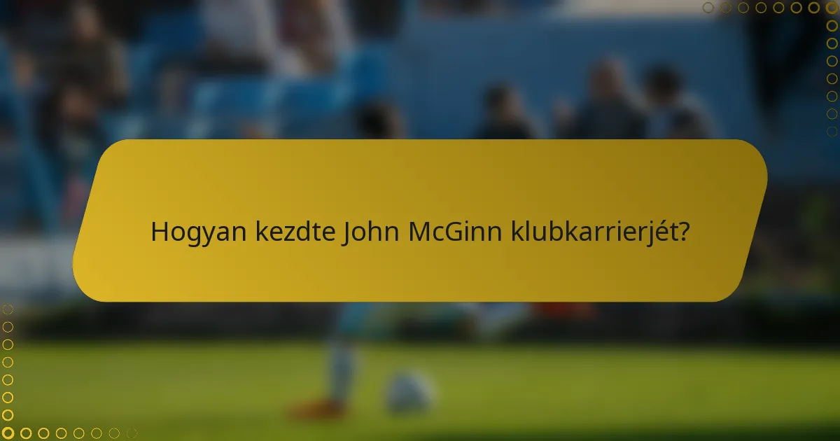 Hogyan kezdte John McGinn klubkarrierjét?