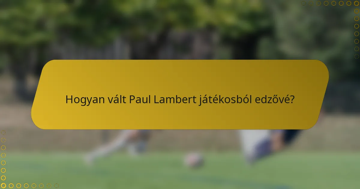 Hogyan vált Paul Lambert játékosból edzővé?