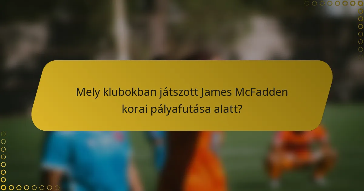 Mely klubokban játszott James McFadden korai pályafutása alatt?