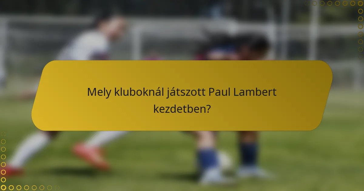 Mely kluboknál játszott Paul Lambert kezdetben?
