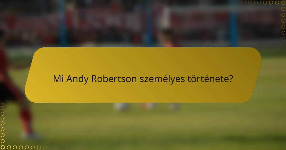 Mi Andy Robertson személyes története?