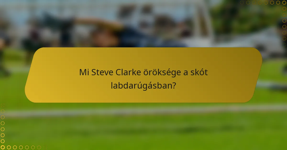 Mi Steve Clarke öröksége a skót labdarúgásban?