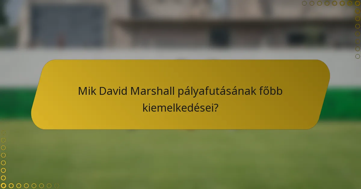 Mik David Marshall pályafutásának főbb kiemelkedései?