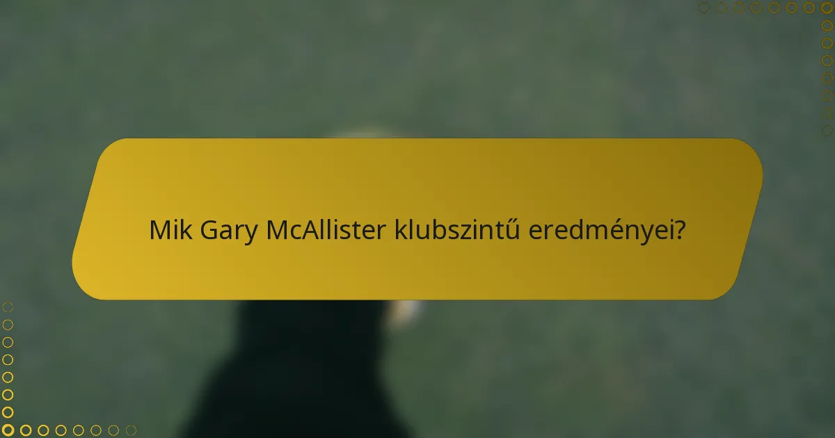 Mik Gary McAllister klubszintű eredményei?