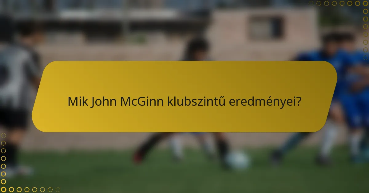Mik John McGinn klubszintű eredményei?