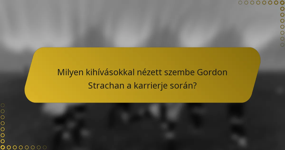 Milyen kihívásokkal nézett szembe Gordon Strachan a karrierje során?