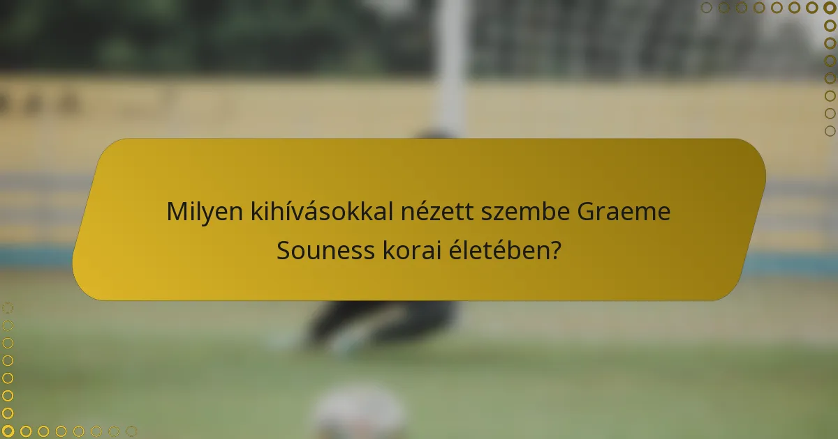 Milyen kihívásokkal nézett szembe Graeme Souness korai életében?
