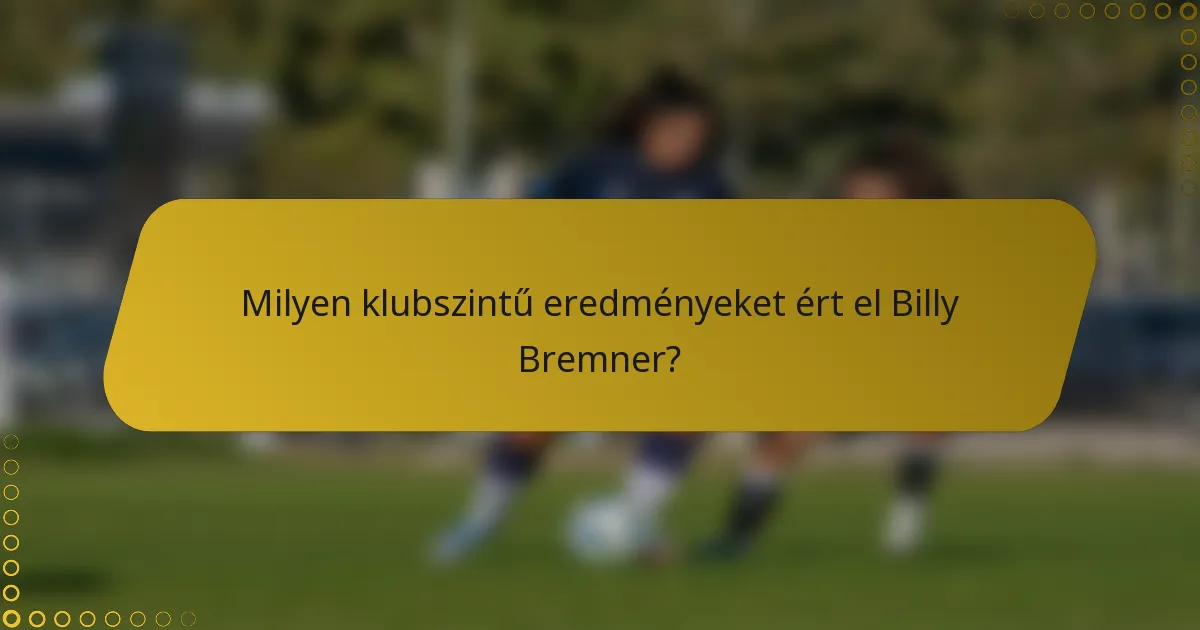 Milyen klubszintű eredményeket ért el Billy Bremner?
