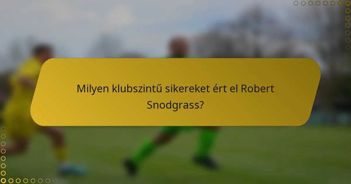 Milyen klubszintű sikereket ért el Robert Snodgrass?