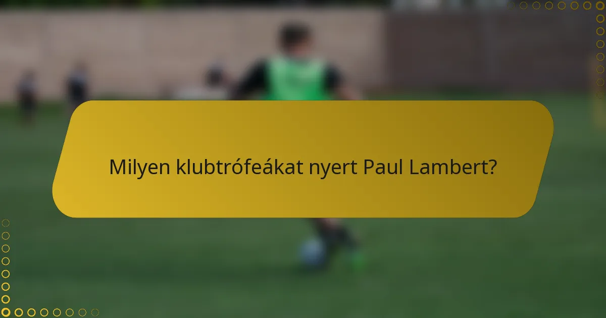 Milyen klubtrófeákat nyert Paul Lambert?