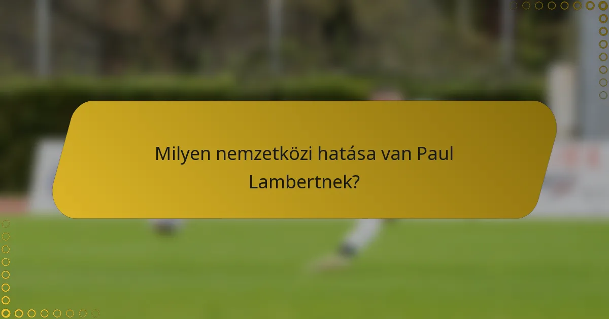Milyen nemzetközi hatása van Paul Lambertnek?