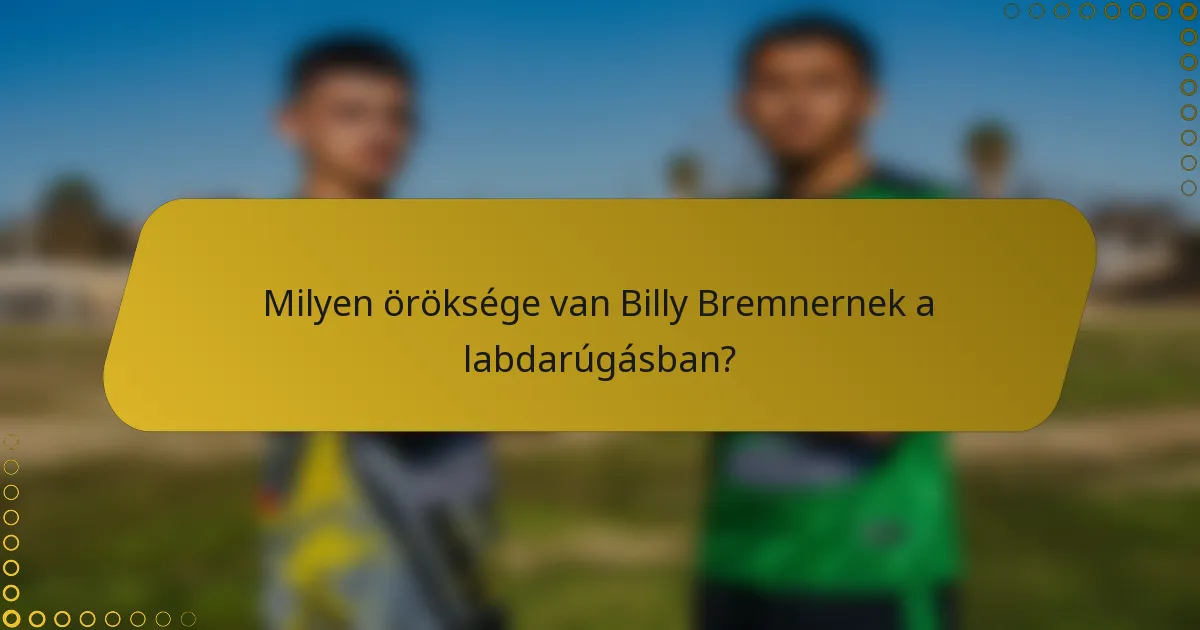 Milyen öröksége van Billy Bremnernek a labdarúgásban?