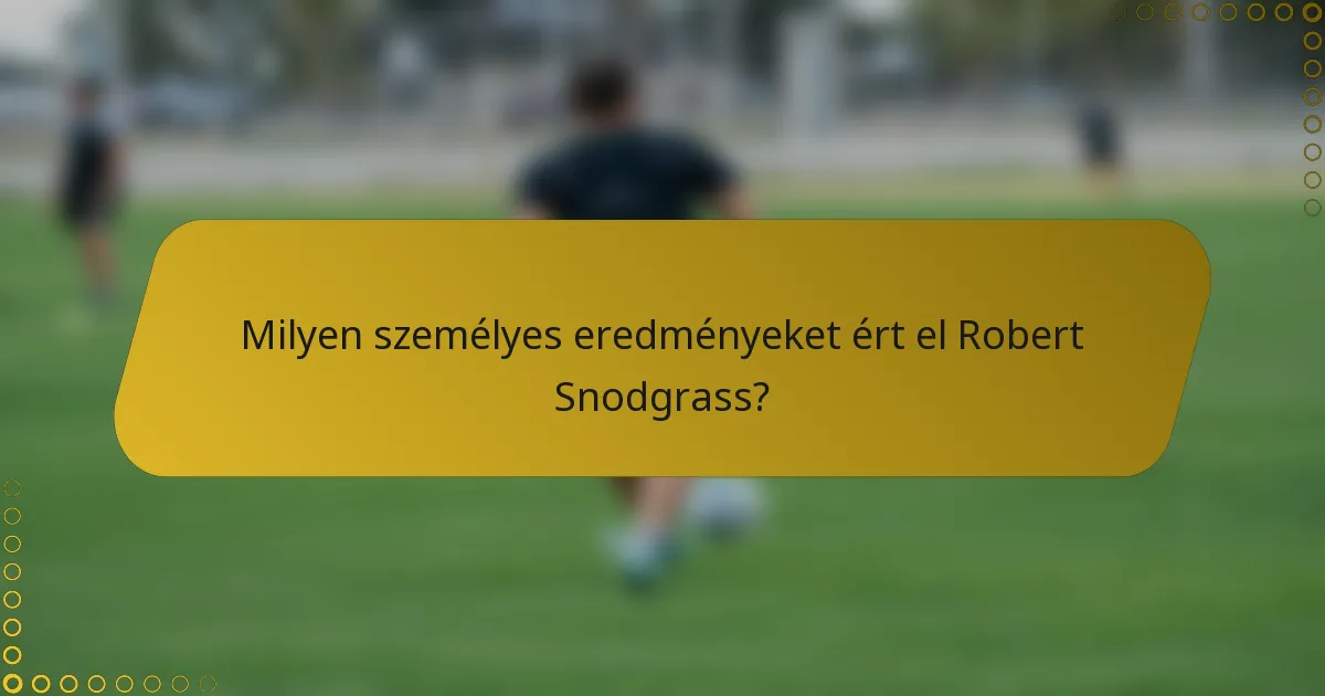 Milyen személyes eredményeket ért el Robert Snodgrass?