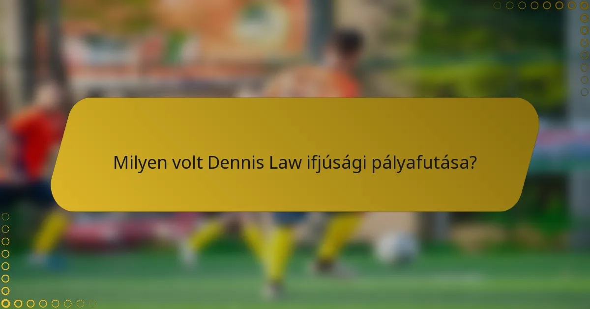 Milyen volt Dennis Law ifjúsági pályafutása?