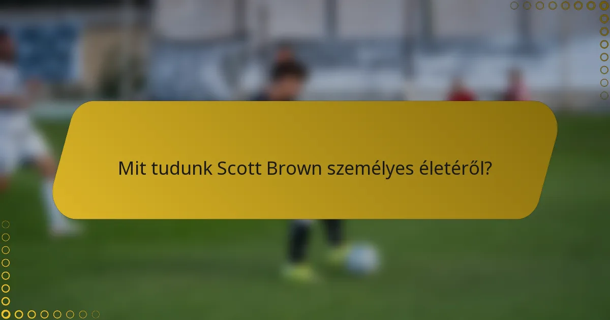 Mit tudunk Scott Brown személyes életéről?